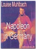 Couverture du livre « Napoleon in Germany » de Louise Muhlbach aux éditions Ebookslib