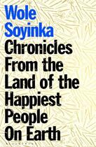 Couverture du livre « CHRONICLES FROM THE LAND OF THE HAPPIEST PEOPLE ON EARTH » de Wole Soyinka aux éditions Bloomsbury