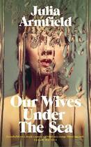 Couverture du livre « OUR WIVES UNDER THE SEA » de Julia Armfield aux éditions Picador Uk