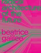 Couverture du livre « Radical architecture of the future » de Beatrice Galilee aux éditions Phaidon Press