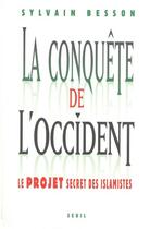 Couverture du livre « La conquête de l'Occident ; le projet secret des islamistes » de Sylvain Besson aux éditions Seuil