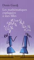 Couverture du livre « Les mathématiques expliquées à mes filles » de Denis Guedj aux éditions Seuil