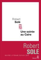 Couverture du livre « Une soirée au Caire » de Robert Sole aux éditions Seuil