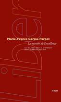 Couverture du livre « Le marché de l'excellence ; les grands crus à l'épreuve de la mondialisation » de Marie-France Garcia-Parpet aux éditions Seuil