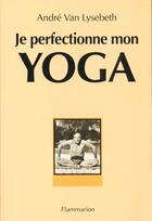 Couverture du livre « Je perfectionne mon yoga » de Andre Van Lysebeth aux éditions Edivox