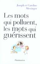 Couverture du livre « Les mots qui polluent, les mots qui guerissent » de Joseph Messinger aux éditions Flammarion