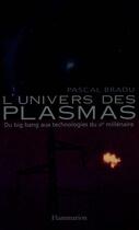 Couverture du livre « L'Univers des plasmas : du big bang aux technologies du IIIe millénaire » de Pascal Bradu aux éditions Flammarion