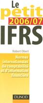 Couverture du livre « Le Petit Ifrs 2006-2007 ; Normes Internationales De Comptabilite Et D'Information Financiere » de Robert Obert aux éditions Dunod