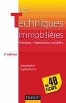 Couverture du livre « Les techniques immobilières en 40 fiches ; pratiques et applications corrigées (2e édition) » de Serge Bettini et Sophie Bettini aux éditions Dunod