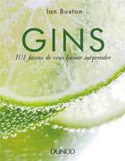 Couverture du livre « Gins ; 101 façons de vous laisser surprendre » de Ian Buxton aux éditions Dunod