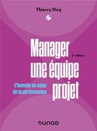Couverture du livre « Manager une équipe projet : l'humain au coeur de la performance (5e édition) » de Thierry Picq aux éditions Dunod