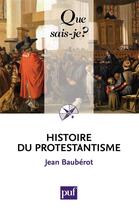 Couverture du livre « Histoire du protestantisme (7e édition) » de Jean Bauberot aux éditions Que Sais-je ?