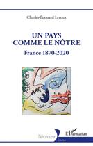 Couverture du livre « Un pays comme le nôtre : France 1870-2020 » de Charles-Edouard Leroux aux éditions L'harmattan