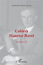 Couverture du livre « Cahiers maurice ravel - vol23 - numero 23 / 2022 » de Fondation Maurice Ra aux éditions L'harmattan