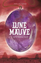 Couverture du livre « Lune mauve t.3 ; l'affranchie » de Aznar Marilou aux éditions Casterman Jeunesse