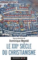 Couverture du livre « Le XXIe siecle du christianisme » de Dominique Reynie et Collectif aux éditions Lexio