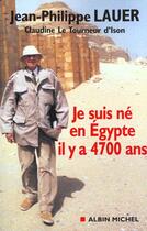 Couverture du livre « Je suis ne en egypte il y a 4700 ans » de Le Tourneur D'Ison aux éditions Albin Michel