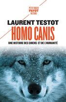 Couverture du livre « Homo canis : une histoire des chiens et de l'humanité » de Laurent Testot aux éditions Payot