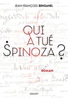 Couverture du livre « Qui a tué Spinoza ? » de Jean-Francois Bensahel aux éditions Grasset Et Fasquelle