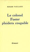 Couverture du livre « Le colonel Foster plaidera coupable » de Roger Vailland aux éditions Grasset