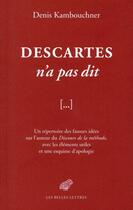 Couverture du livre « Descartes n'a pas dit » de Denis Kambouchner aux éditions Belles Lettres