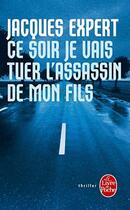 Couverture du livre « Ce soir je vais tuer l'assassin de mon fils » de Jacques Expert aux éditions Le Livre De Poche