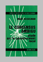 Couverture du livre « Le consensus ambigu ; étude sur le gouvernement local » de Mark Kesselman aux éditions Cujas