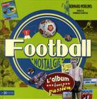 Couverture du livre « Football nostalgie ; l'album d'une passion » de Bernard Morlino aux éditions Hors Collection