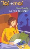 Couverture du livre « Toi+moi=coeur t.32 ; le rêve de Tanger » de Regine Detambel aux éditions Pocket Jeunesse