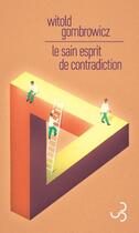 Couverture du livre « Le sain esprit de contradiction » de Witold Gombrowicz aux éditions Christian Bourgois