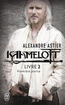 Couverture du livre « Kaamelott, livre 2 - premiere partie » de Alexandre Astier aux éditions J'ai Lu