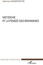 Couverture du livre « Nietzsche et la pensée des brahmanes » de Alphonse Vanderheyde aux éditions L'harmattan