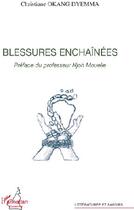 Couverture du livre « Blessures enchainées » de Christine Okang Dyemma aux éditions L'harmattan