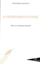 Couverture du livre « La désobéissance politique » de Alexia Boyeau-Jenecourt aux éditions L'harmattan