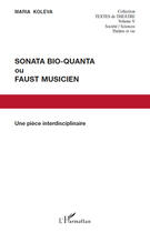 Couverture du livre « Sonata bio-quanta ou Faust musicien ; une pièce interdisciplinaire » de Maria Koleva aux éditions Editions L'harmattan