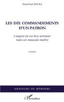 Couverture du livre « Les dix commandements d'un patron - l'argent est un bon serviteur mais un mauvais maitre - roman » de Henri-Paul Zicola aux éditions Editions L'harmattan