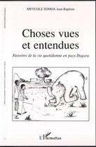 Couverture du livre « Choses vues et entendues ; histoires de la vie quotidienne en pays Dagara » de Jean-Baptiste Metuole-Somda aux éditions Editions L'harmattan