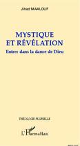 Couverture du livre « Mystique et révélation ; entrer dans la danse de Dieu » de Jihad Maalouf aux éditions Editions L'harmattan