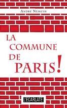 Couverture du livre « La Commune de Paris ! » de Andre Nemeth aux éditions L'harmattan