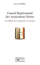 Couverture du livre « Conseil représentatif des associations noires ; le CRAN, de l'espérance à l'utopie » de Lucien Pambou aux éditions Editions L'harmattan