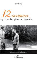 Couverture du livre « 12 aventures qui ont forgé mon caractère » de Jean Sauvy aux éditions L'harmattan