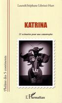 Couverture du livre « Katrina ; 21 scenarios pour une catastrophe » de Laura Librizzi-Hurt et Stephane Librizzi-Hurt aux éditions L'harmattan