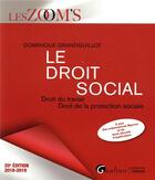 Couverture du livre « Le droit social ; droit du travail - droit de la protection sociale (édition 2018/2019) » de Dominique Grandguillot aux éditions Gualino