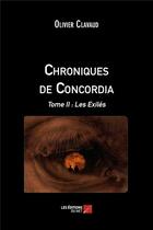 Couverture du livre « Chroniques de Concordia t.2 ; les exilés » de Olivier Clavaud aux éditions Editions Du Net