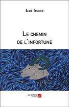 Couverture du livre « Le chemin de l'infortune » de Jacquier Alain aux éditions Editions Du Net