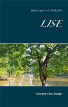 Couverture du livre « Lise ; aux pays des étangs » de Marie Angermann aux éditions Books On Demand