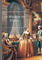 Couverture du livre « Le Mariage de Figaro : Une comédie révolutionnaire qui défie l'ordre établi - Un chef-d'oeuvre du théâtre français mêlant rire et critique sociale » de Pierre-Augustin Caron De Beaumarchais aux éditions Books On Demand