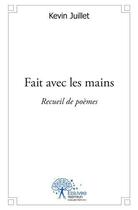 Couverture du livre « Fait avec les mains - recueil de poemes » de Juillet Kevin aux éditions Edilivre