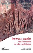 Couverture du livre « Erotisme et sexualité dans l'art rupestre du Sahara préhistorique » de Francois Soleilhavoup aux éditions L'harmattan