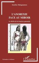 Couverture du livre « L'anorexie face au miroir ; le déclin de la fonction paternelle » de Serafin Malaguarnera aux éditions Editions L'harmattan